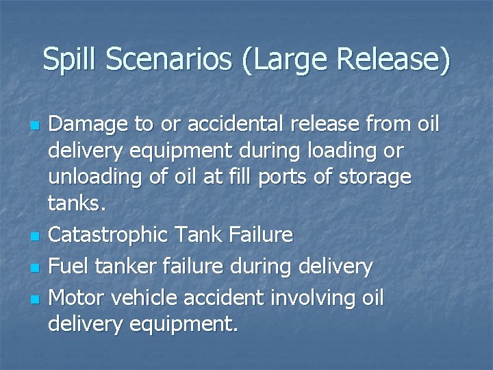 Spill Scenarios (Large Release) n n Damage to or accidental release from oil delivery