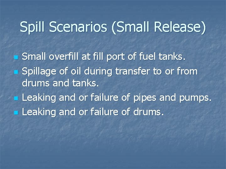 Spill Scenarios (Small Release) n n Small overfill at fill port of fuel tanks.