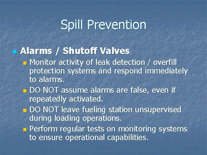 Spill Prevention n Alarms / Shutoff Valves Monitor activity of leak detection / overfill