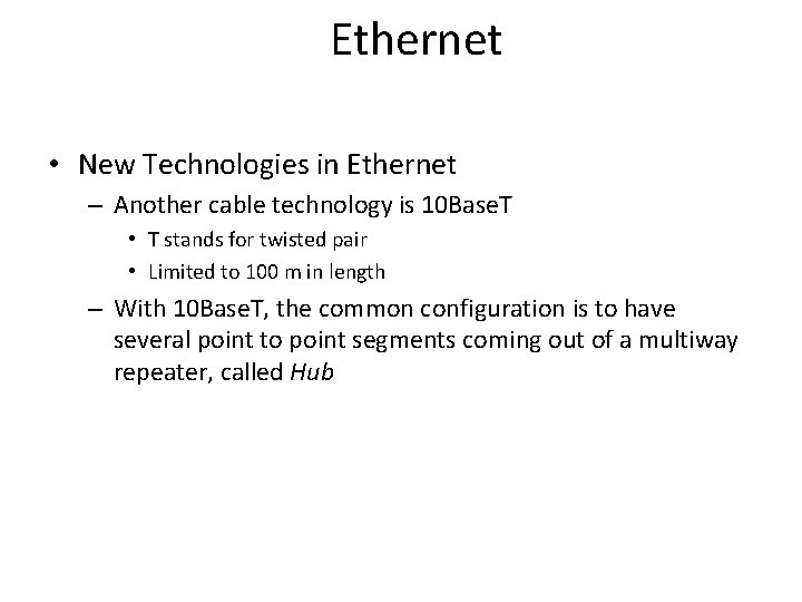 Ethernet • New Technologies in Ethernet – Another cable technology is 10 Base. T