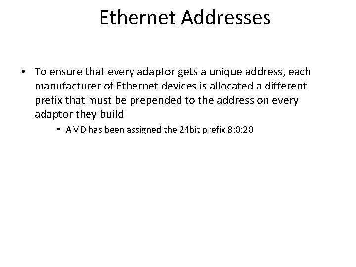 Ethernet Addresses • To ensure that every adaptor gets a unique address, each manufacturer