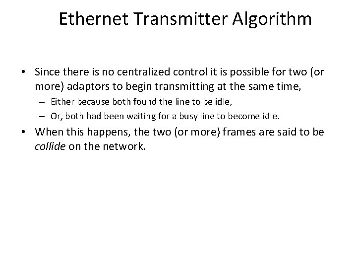 Ethernet Transmitter Algorithm • Since there is no centralized control it is possible for