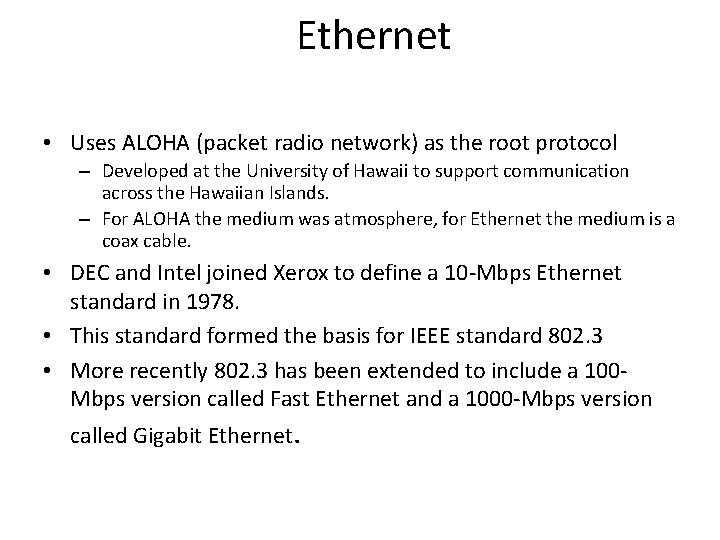 Ethernet • Uses ALOHA (packet radio network) as the root protocol – Developed at