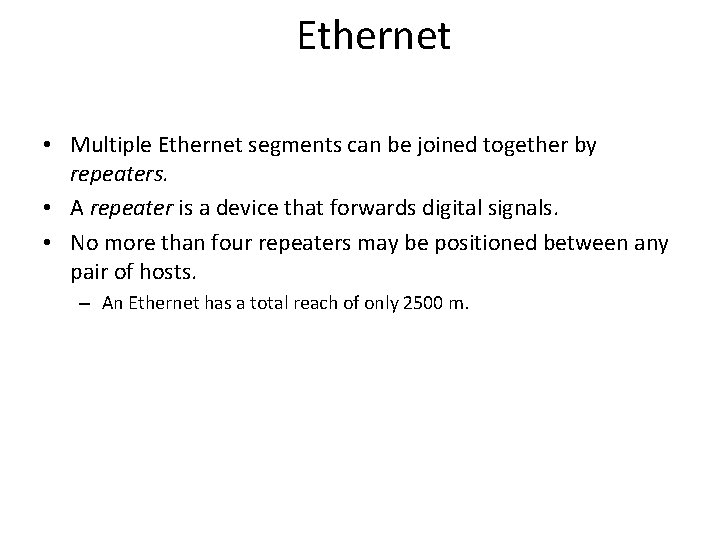 Ethernet • Multiple Ethernet segments can be joined together by repeaters. • A repeater