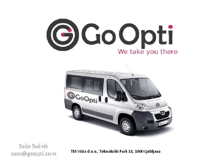 Sašo Sušnik saso@goopti. com TM Vista d. o. o. , Tehnološki Park 18, 1000