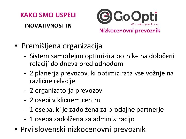 KAKO SMO USPELI INOVATIVNOST IN Nizkocenovni prevoznik • Premišljena organizacija - Sistem samodejno optimizira