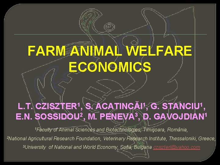 FARM ANIMAL WELFARE ECONOMICS L. T. CZISZTER 1, S. ACATINCĂI 1, G. STANCIU 1,