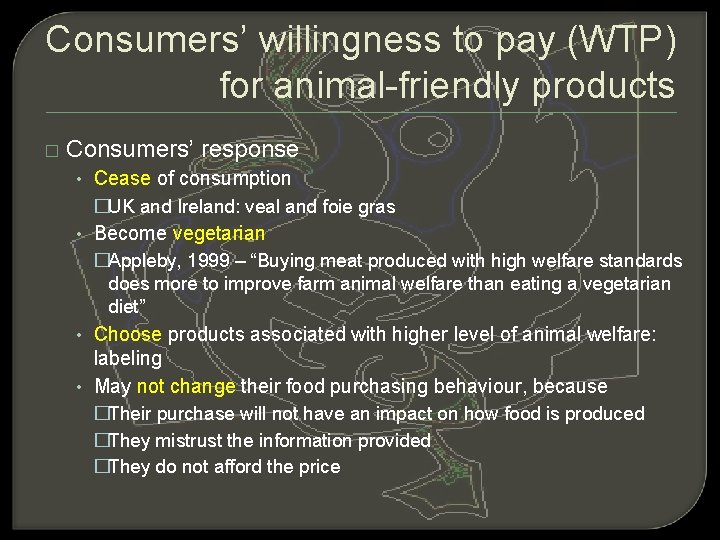 Consumers’ willingness to pay (WTP) for animal-friendly products � Consumers’ response • Cease of