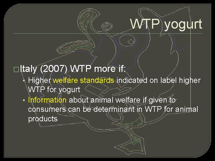 WTP yogurt �Italy (2007) WTP more if: • Higher welfare standards indicated on label