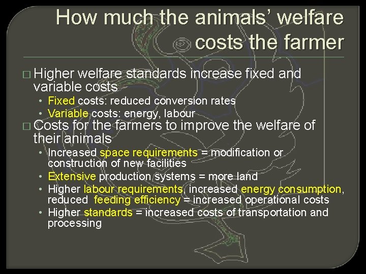 How much the animals’ welfare costs the farmer � Higher welfare standards increase fixed