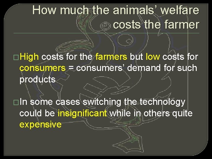 How much the animals’ welfare costs the farmer �High costs for the farmers but