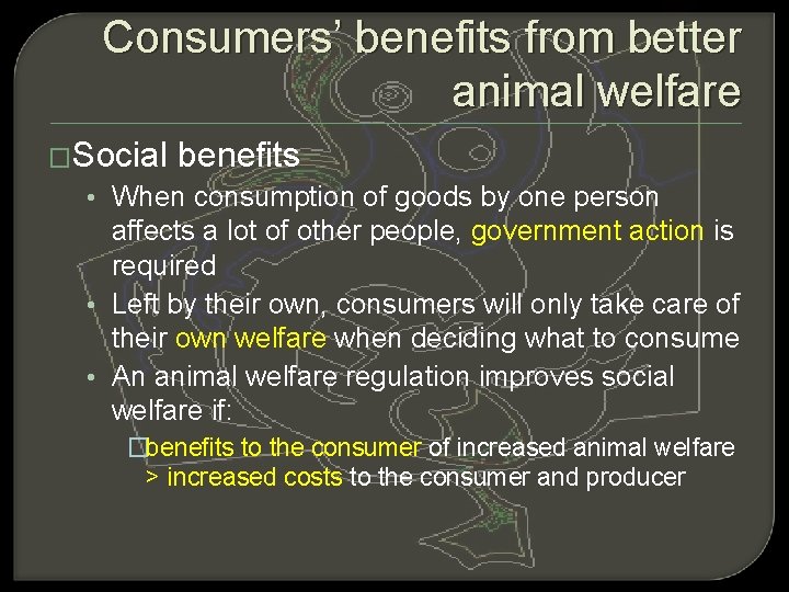 Consumers’ benefits from better animal welfare �Social benefits • When consumption of goods by