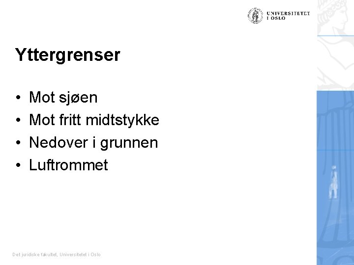 Yttergrenser • • Mot sjøen Mot fritt midtstykke Nedover i grunnen Luftrommet Det juridiske