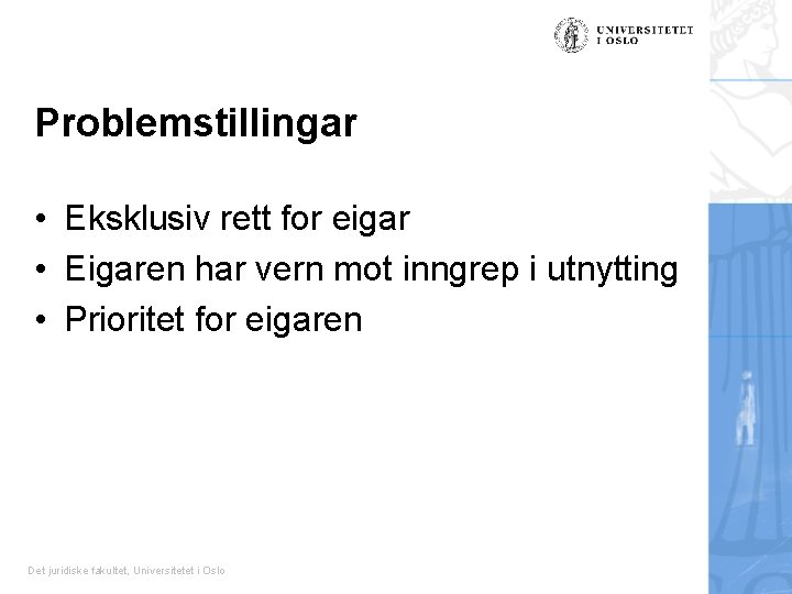 Problemstillingar • Eksklusiv rett for eigar • Eigaren har vern mot inngrep i utnytting