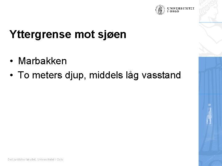 Yttergrense mot sjøen • Marbakken • To meters djup, middels låg vasstand Det juridiske