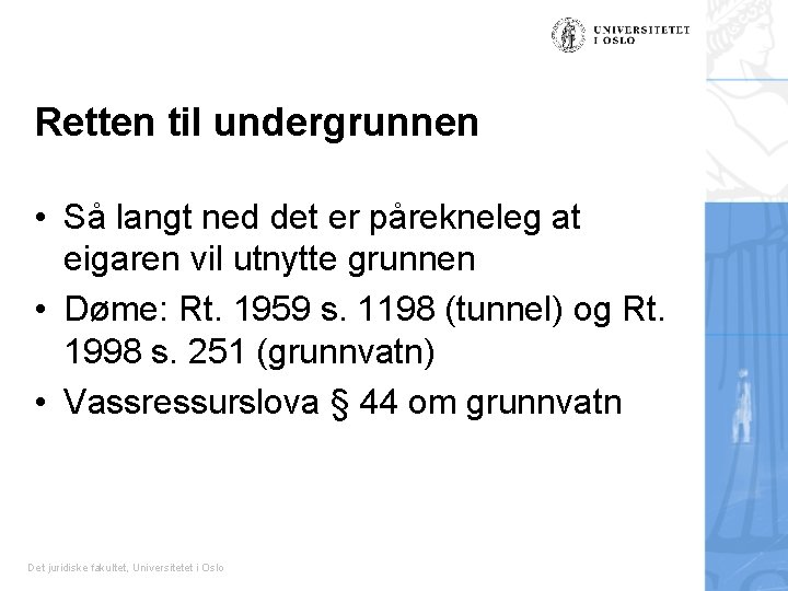 Retten til undergrunnen • Så langt ned det er pårekneleg at eigaren vil utnytte