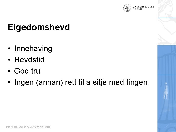 Eigedomshevd • • Innehaving Hevdstid God tru Ingen (annan) rett til å sitje med