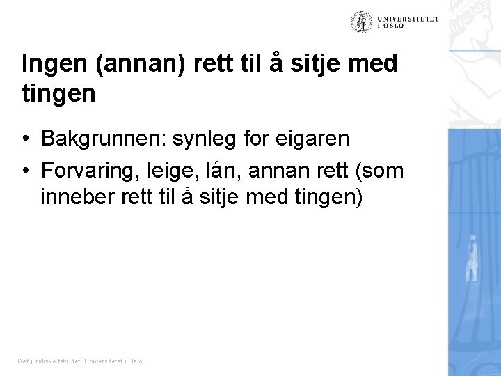 Ingen (annan) rett til å sitje med tingen • Bakgrunnen: synleg for eigaren •