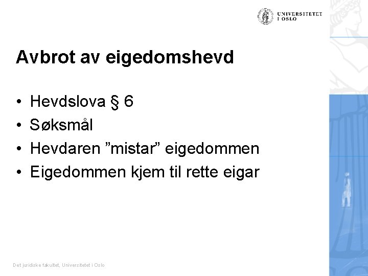 Avbrot av eigedomshevd • • Hevdslova § 6 Søksmål Hevdaren ”mistar” eigedommen Eigedommen kjem