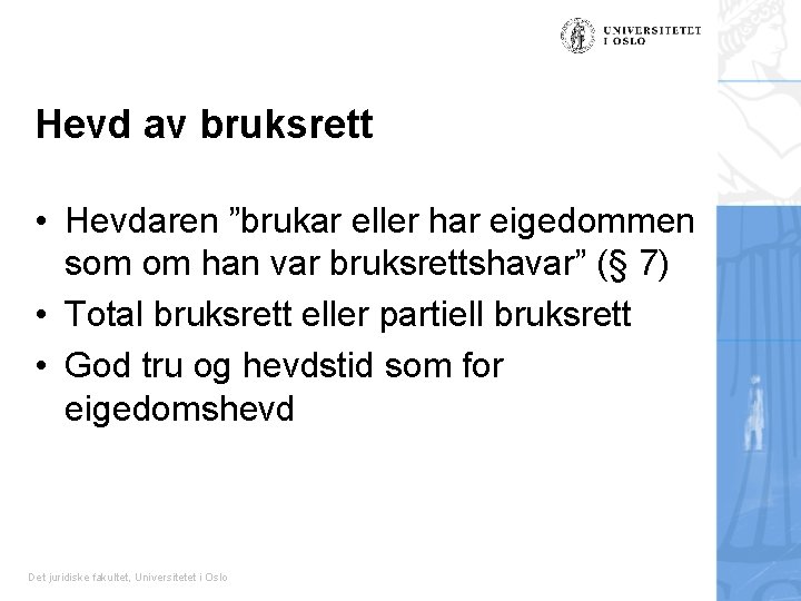 Hevd av bruksrett • Hevdaren ”brukar eller har eigedommen som om han var bruksrettshavar”