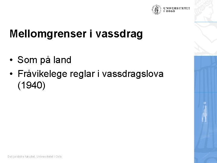 Mellomgrenser i vassdrag • Som på land • Fråvikelege reglar i vassdragslova (1940) Det