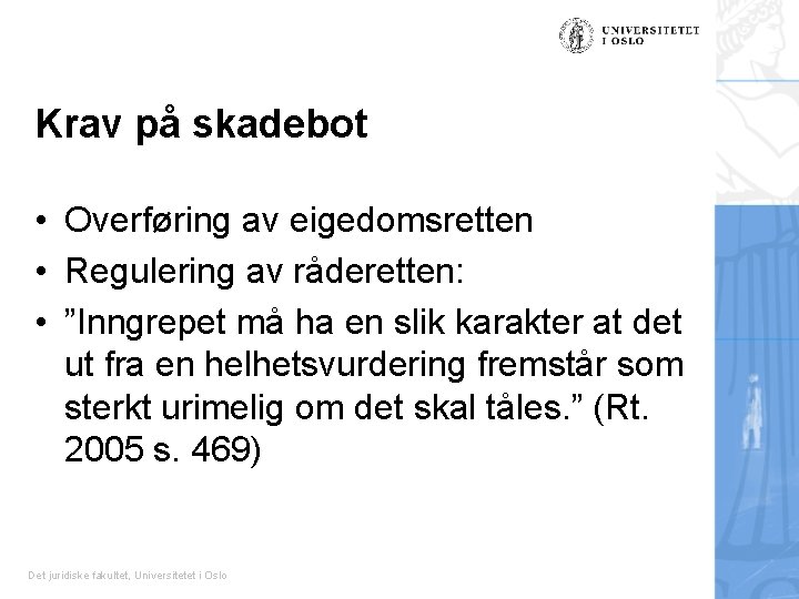 Krav på skadebot • Overføring av eigedomsretten • Regulering av råderetten: • ”Inngrepet må