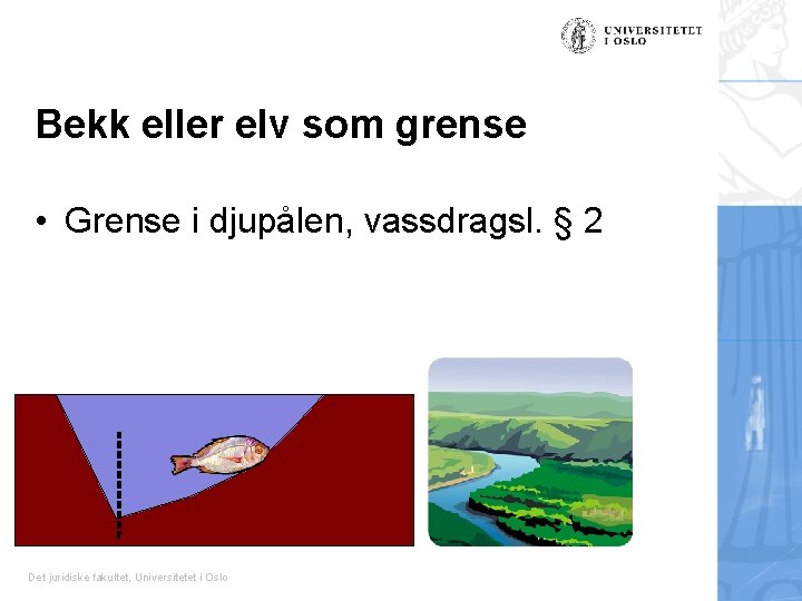 Bekk eller elv som grense • Grense i djupålen, vassdragsl. § 2 Det juridiske