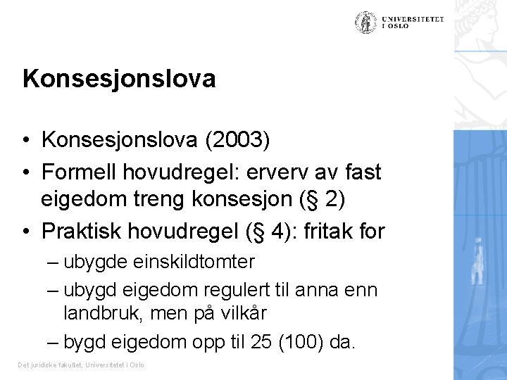 Konsesjonslova • Konsesjonslova (2003) • Formell hovudregel: erverv av fast eigedom treng konsesjon (§ Konsesjonslova • Konsesjonslova (2003) • Formell hovudregel: erverv av fast eigedom treng konsesjon (§