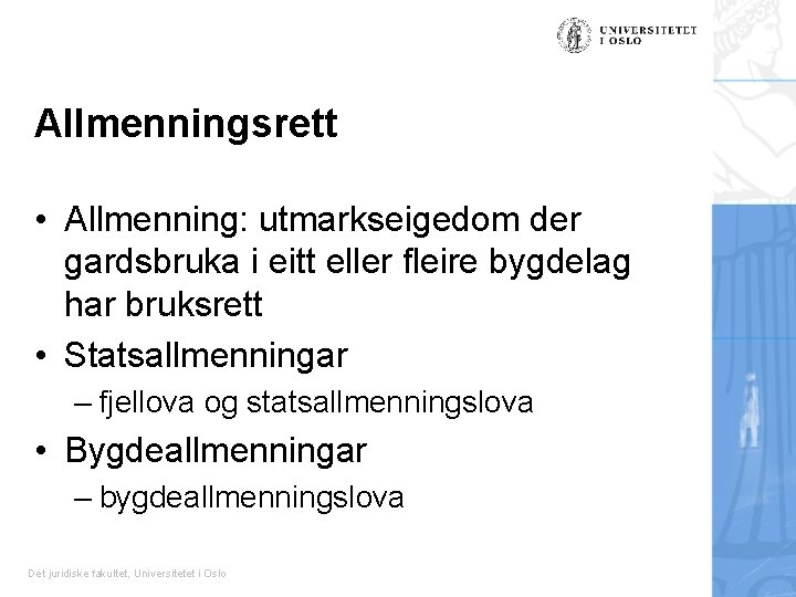 Allmenningsrett • Allmenning: utmarkseigedom der gardsbruka i eitt eller fleire bygdelag har bruksrett •