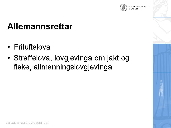 Allemannsrettar • Friluftslova • Straffelova, lovgjevinga om jakt og fiske, allmenningslovgjevinga Det juridiske fakultet,