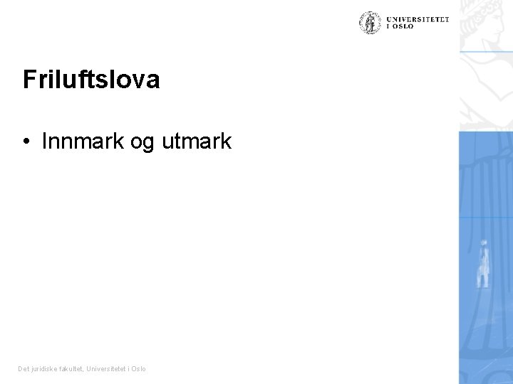 Friluftslova • Innmark og utmark Det juridiske fakultet, Universitetet i Oslo 