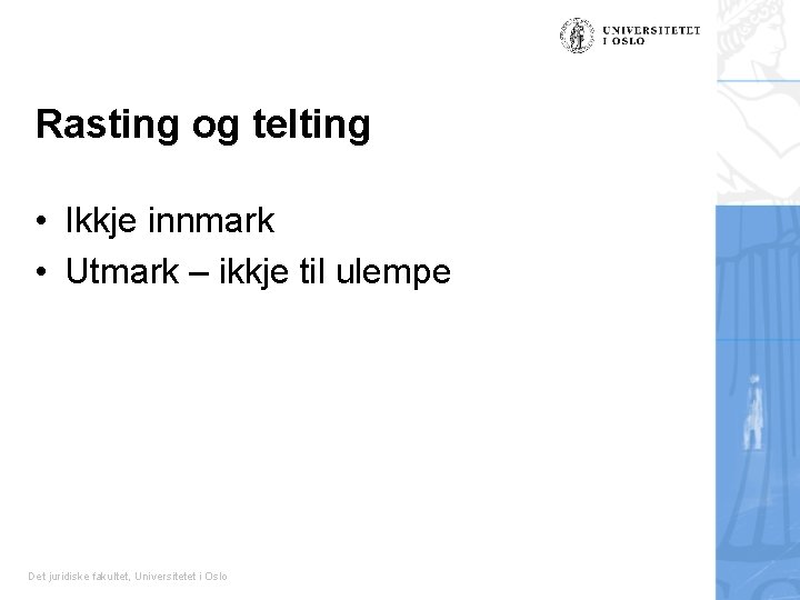 Rasting og telting • Ikkje innmark • Utmark – ikkje til ulempe Det juridiske