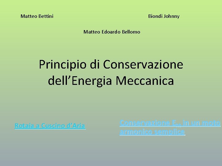 Matteo Bettini Biondi Johnny Matteo Edoardo Bellomo Principio di Conservazione dell’Energia Meccanica Rotaia a