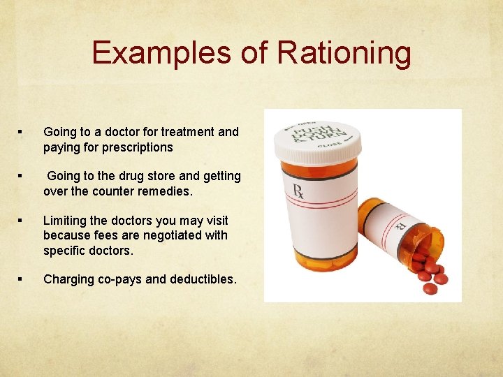 Examples of Rationing § Going to a doctor for treatment and paying for prescriptions