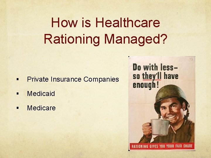 How is Healthcare Rationing Managed? § Private Insurance Companies § Medicaid § Medicare 