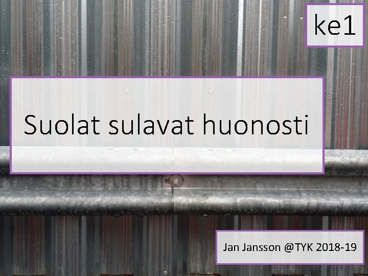 ke 1 Suolat sulavat huonosti Jansson @TYK 2018 -19 