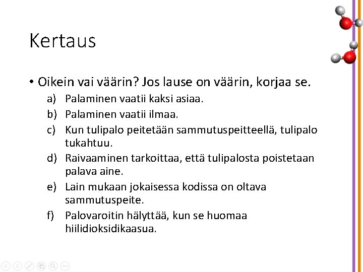 Kertaus • Oikein vai väärin? Jos lause on väärin, korjaa se. a) Palaminen vaatii
