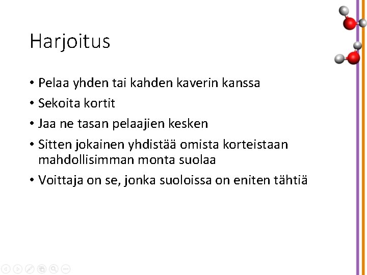 Harjoitus • Pelaa yhden tai kahden kaverin kanssa • Sekoita kortit • Jaa ne