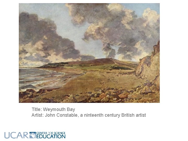 Title: Weymouth Bay Artist: John Constable, a ninteenth century British artist Title: Weymouth Bay Artist: John Constable, a ninteenth century British artist