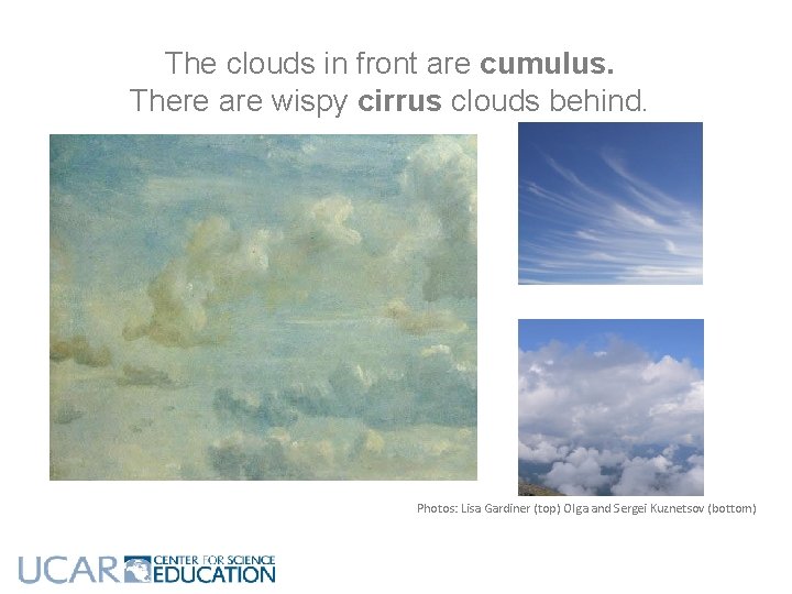 The clouds in front are cumulus. There are wispy cirrus clouds behind. Photos: Lisa