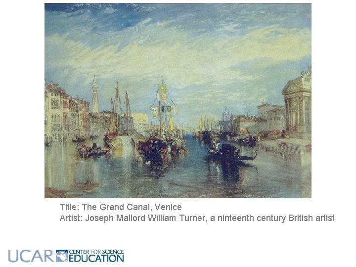 Title: The Grand Canal, Venice Artist: Joseph Mallord William Turner, a ninteenth century British