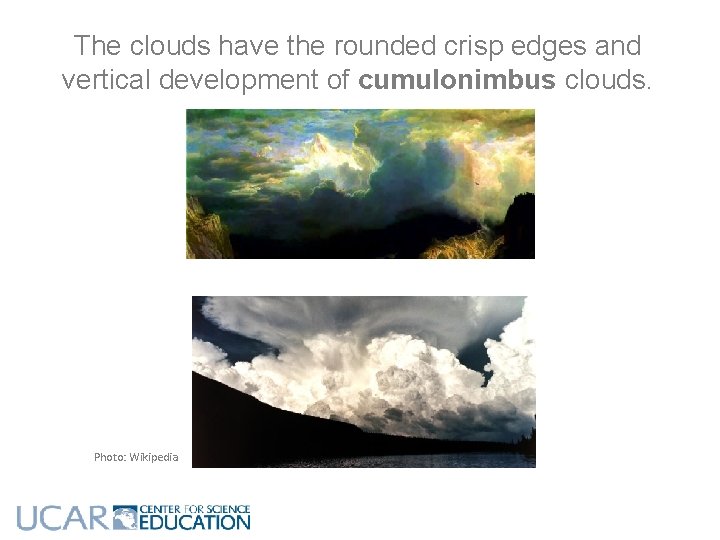 The clouds have the rounded crisp edges and vertical development of cumulonimbus clouds. Photo: The clouds have the rounded crisp edges and vertical development of cumulonimbus clouds. Photo: