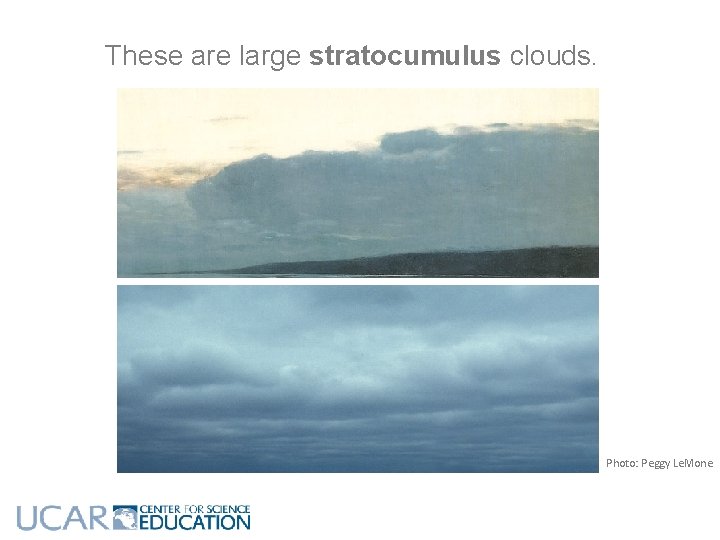 These are large stratocumulus clouds. Photo: Peggy Le. Mone These are large stratocumulus clouds. Photo: Peggy Le. Mone