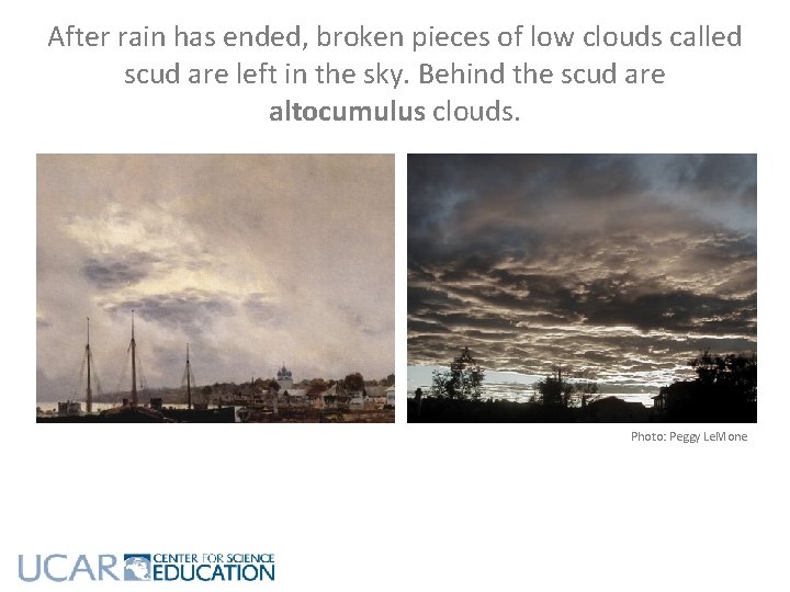 After rain has ended, broken pieces of low clouds called scud are left in After rain has ended, broken pieces of low clouds called scud are left in