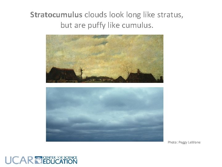 Stratocumulus clouds look long like stratus, but are puffy like cumulus. Photo: Peggy Le.