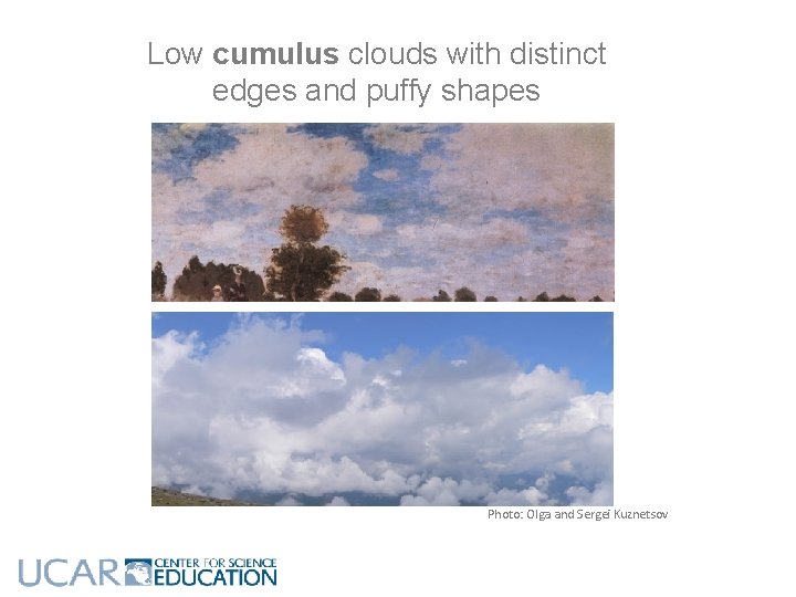 Low cumulus clouds with distinct edges and puffy shapes Photo: Olga and Sergei Kuznetsov