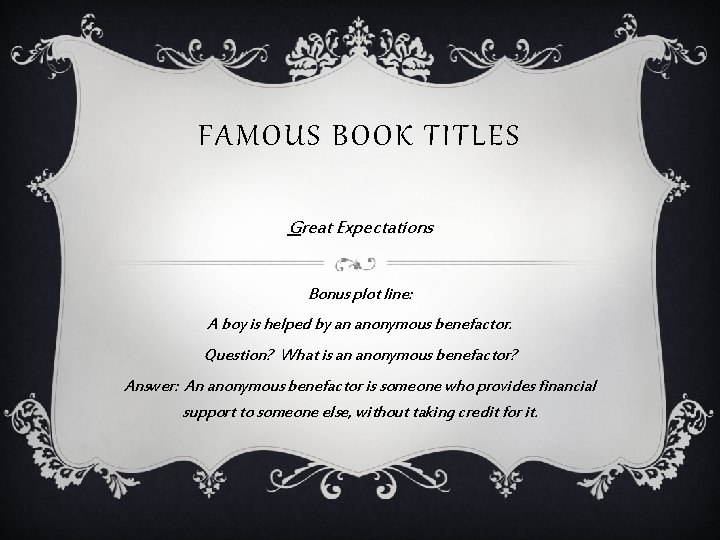 FAMOUS BOOK TITLES Great Expectations Bonus plot line: A boy is helped by an