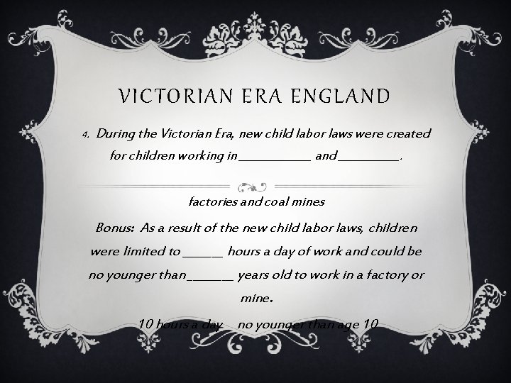 VICTORIAN ERA ENGLAND 4. During the Victorian Era, new child labor laws were created