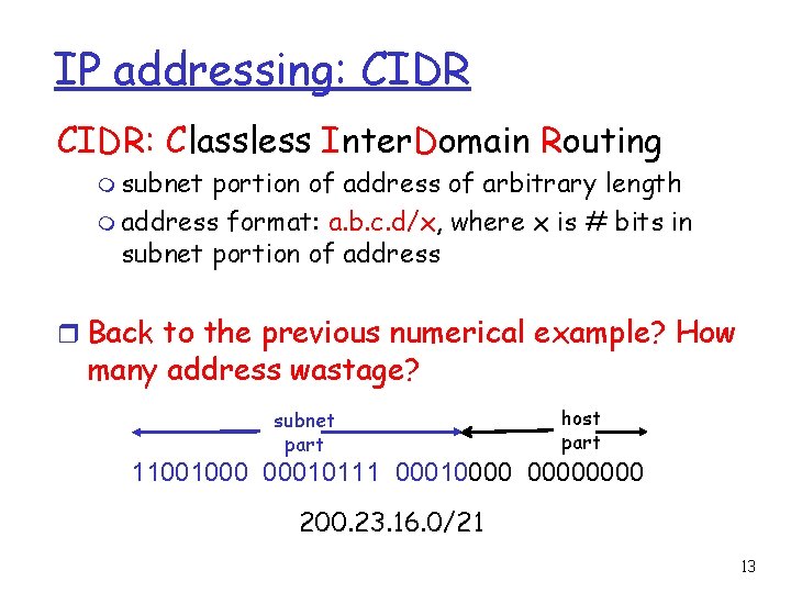 IP addressing: CIDR: Classless Inter. Domain Routing m subnet portion of address of arbitrary