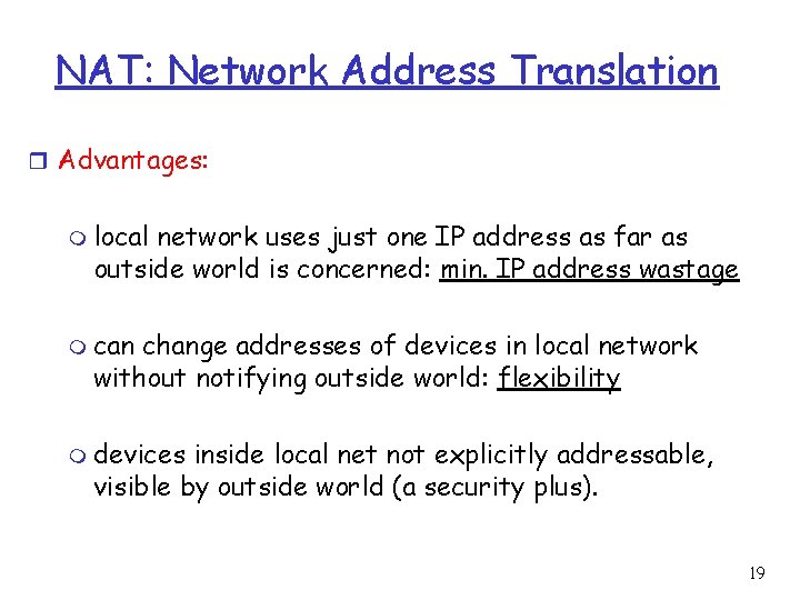 NAT: Network Address Translation r Advantages: m local network uses just one IP address